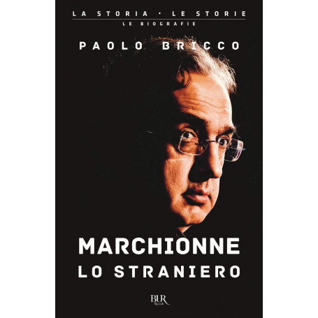 Marchionne lo straniero. L'uomo che ha cambiato per sempre l'industria mondiale dell'auto