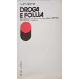 Droga e follia. Documenti sui malati-cavia negli ospedali psichiatrici italiani.