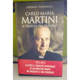 Carlo Maria Martini. Il profeta del dialogo.