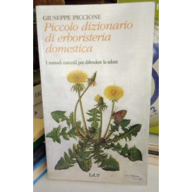 Piccolo dizionario di erboristeria domestica. I metodi naturali per difendere la salute.