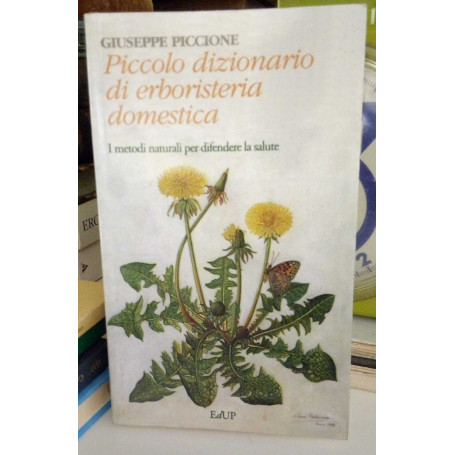 Piccolo dizionario di erboristeria domestica. I metodi naturali per difendere la salute.