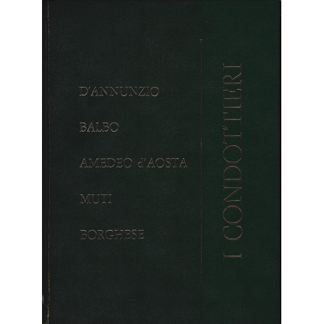 I Condottieri. D'Annunzio Balbo Amedeo d'Aosta Muti Borghese