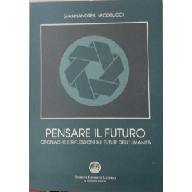 Pensare il futuro. Cronache e riflessioni sui futuri dell'umanità.