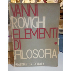 Elementi di Filosofia. Vol. I: Introduzione logica teoria della conoscenza.