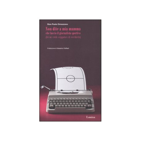 Non dite a mia mamma che faccio il giornalista sportivo (lei mi crede scippatore di vecchiette)