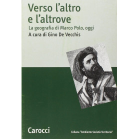 Verso l'altro e l'altrove. La geografia di Marco Polo oggi.