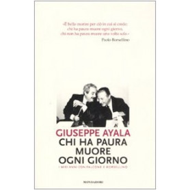 Chi ha paura muore ogni giorno. I miei anni con Falcone e Borsellino.