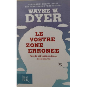 Le vostre zone erronee. Guida all'indipendenza dello spirito.