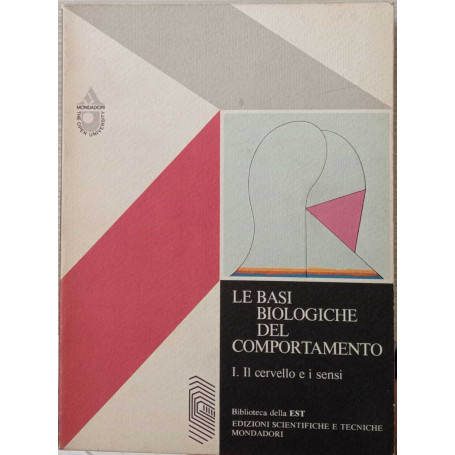 Le basi biologiche del comportamento. Volume I. Il Cervello e i sensi.