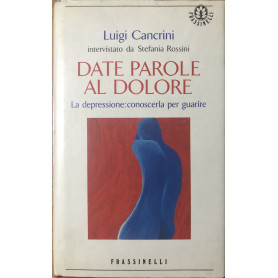 Date parole al dolore. La depressione: conoscerla per guarire.