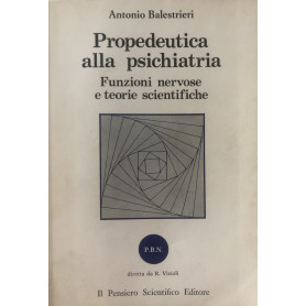 Propedeutica alla psichiatria. Funzioni nervose e teorie scientifiche.