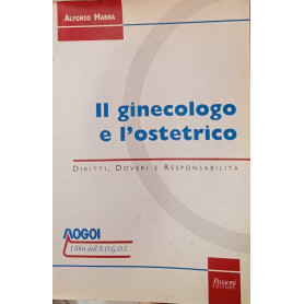 Il ginecologo e l'ostetrico. Diritti doveri e responsabilità.