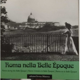Roma nella Belle Epoque. Ediz. illustrata.