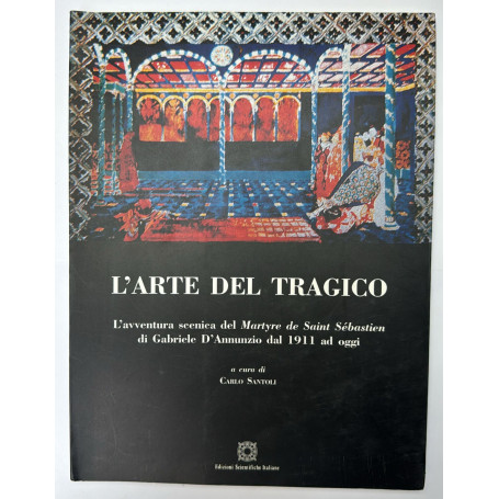 L'arte del tragico. L'avventura del Martyre de Saint Sébastien di Gabriele D'Annunzio dal 1911 ad oggi