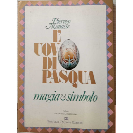 L'uovo di Pasqua. Magia & simbolo.