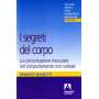 I segreti del corpo. La comunicazione trascurata nel comportamento non verbale