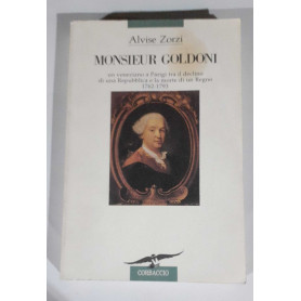 Monsieur Goldoni. Un veneziano a Parigi tra il declino di una Repubblica e la morte di un Regno (1762-1793)