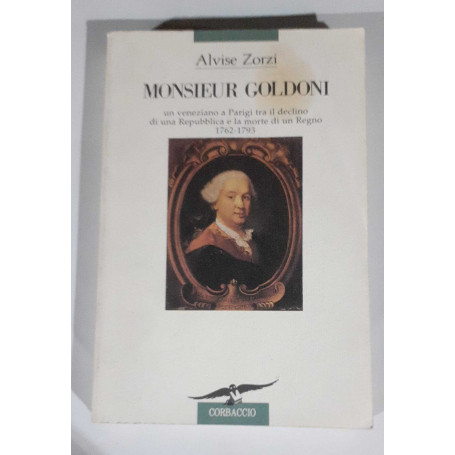 Monsieur Goldoni. Un veneziano a Parigi tra il declino di una Repubblica e la morte di un Regno (1762-1793)