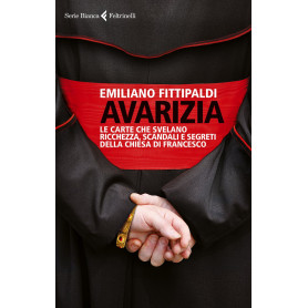 Avarizia. Le carte che svelano ricchezza scandali e segreti della Chiesa di Francesco.