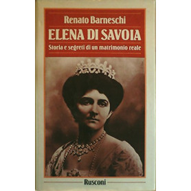 Elena di Savoia. Storia segreta di un matrimonio reale