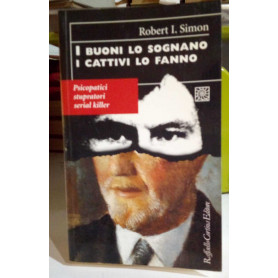 I buoni lo sognano i cattivi lo fanno. Psicopatici stupratori serial killer.
