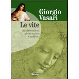 Le vite dei più eccellenti pittori scultori e architetti (Rist. anast. dell'edizione 1966)