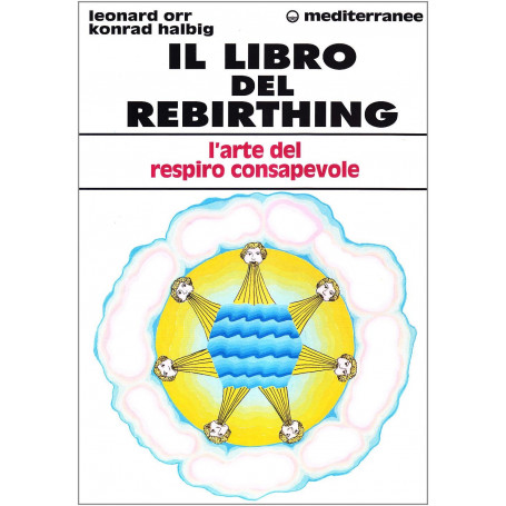 Il libro del rebirthing. L'arte del respiro consapevole