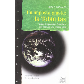 Un'imposta giusta: la Tobin tax. Tassare le operazioni finanziarie per costruire una finanza etica: 46