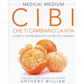 Medical Medium. Cibi che ti cambano la vita.