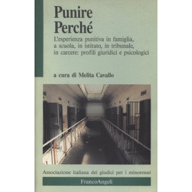 Punire perché. L'esperienza punitiva in famiglia a scuola in istituto in tribunale in carcere: profili giuridici e psicologici