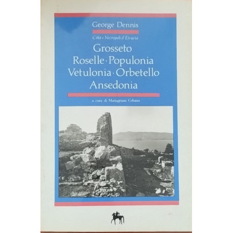 Grosseto Roselle. Populonia. Vetulonia. Orbetello. Ansedonia