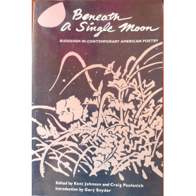 Beneath a Single Moon. Buddhism in Contemporary American Poetry