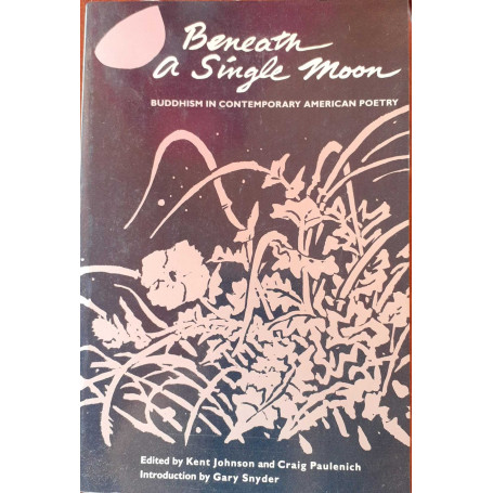 Beneath a Single Moon. Buddhism in Contemporary American Poetry