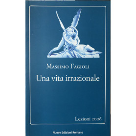 Una vita irrazionale. Lezioni 2006