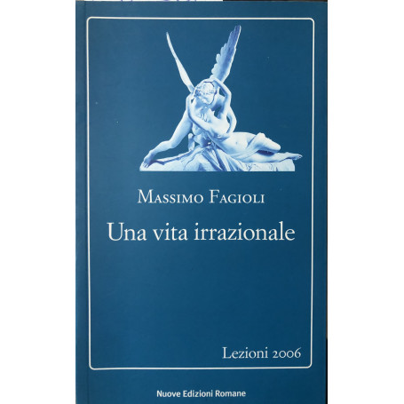 Una vita irrazionale. Lezioni 2006