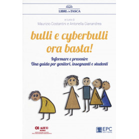 Bulli e cyberbulli ora basta! Informare e prevenire. Una guida per genitori insegnanti e studenti