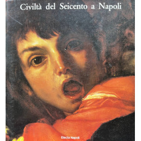 Civiltà del Seicento a Napoli. Volume primo