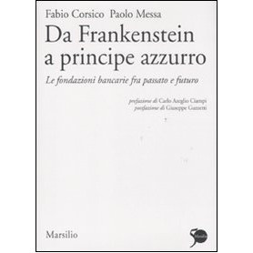 Da Frankenstein a principe azzurro. Le fondazioni bancarie fra passato e futuro