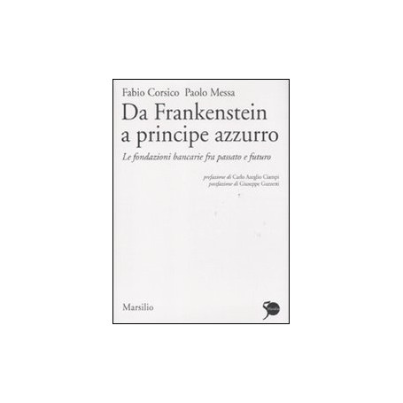 Da Frankenstein a principe azzurro. Le fondazioni bancarie fra passato e futuro