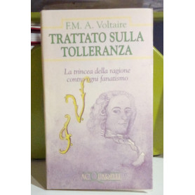 Trattato sulla tolleranza. La trincea della ragione contro ogni fanatismo.