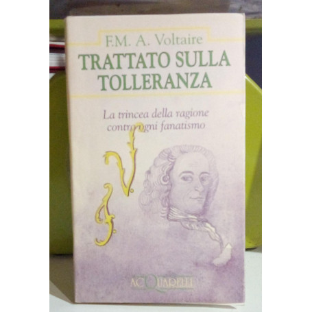 Trattato sulla tolleranza. La trincea della ragione contro ogni fanatismo.