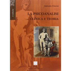 La psicoanalisi. Clinica e teoria