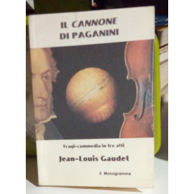 Il cannone di Paganini. Tragi-commedia in tre atti.