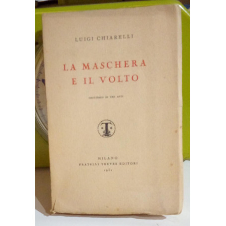 La maschera e il volto. Grottesco in tre atti.