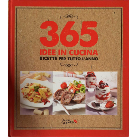 365 idee in cucina. Ricette per tutto l'anno