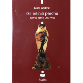 Gli Infiniti perché. Cento anni : una vita