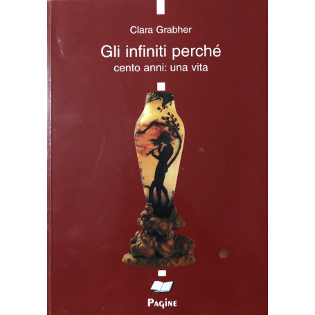 Gli Infiniti perché. Cento anni : una vita