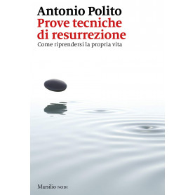 Prove tecniche di resurrezione. Come riprendersi la propria vita