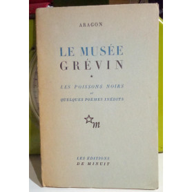Le musée grévin. les poissons noirs et quelques poèmes inédits.