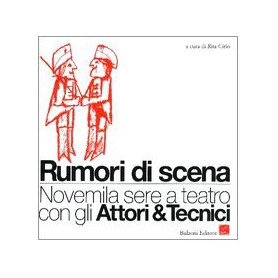 Rumori di scena. Novemila sere a teatro con gli Attori & Tecnici.